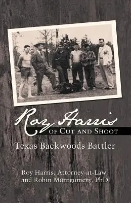 Roy Harris de Cut and Shoot: Texas Backwoods Battler - Roy Harris of Cut and Shoot: Texas Backwoods Battler