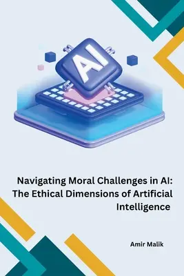 Navegando por los desafíos morales de la IA: las dimensiones éticas de la inteligencia artificial - Navigating Moral Challenges in AI: The Ethical Dimensions of Artificial Intelligence