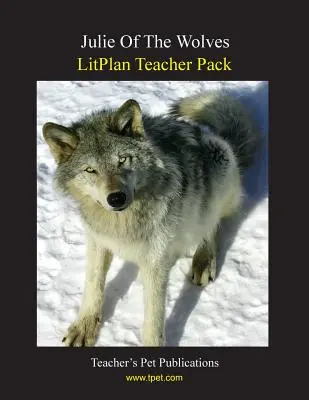 Litplan Teacher Pack: Julie de los lobos - Litplan Teacher Pack: Julie of the Wolves