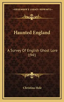 Inglaterra embrujada: A Survey Of English Ghost Lore 1941 - Haunted England: A Survey Of English Ghost Lore 1941