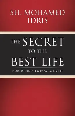 El secreto de la mejor vida: cómo encontrarla y cómo vivirla - The Secret to the Best Life: How to Find It & How to Live It