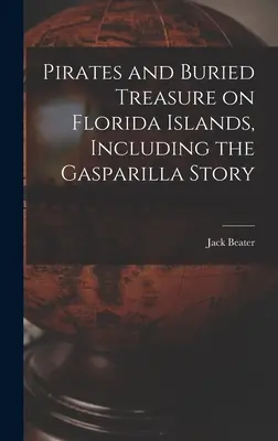 Piratas y tesoros enterrados en las islas de Florida, incluida la historia de Gasparilla - Pirates and Buried Treasure on Florida Islands, Including the Gasparilla Story