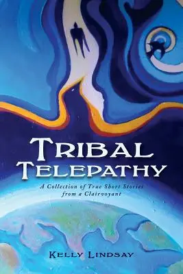 Telepatía tribal: Colección de historias reales de un clarividente - Tribal Telepathy: A Collection of True Stories from a Clairvoyant