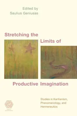 Estirar los límites de la imaginación productiva: Estudios sobre kantianismo, fenomenología y hermenéutica - Stretching the Limits of Productive Imagination: Studies in Kantianism, Phenomenology and Hermeneutics