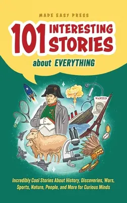 101 Historias Interesantes Sobre Todo: Historias Increíbles Sobre Historia, Descubrimientos, Guerras, Deportes, Naturaleza, Gente y Más para Mentes Curiosas - 101 Interesting Stories About Everything: Incredibly Cool Stories About History, Discoveries, Wars, Sports, Nature, People, and More for Curious Minds