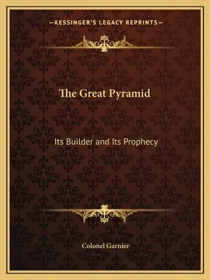 La Gran Pirámide: Su constructor y su profecía - The Great Pyramid: Its Builder and Its Prophecy