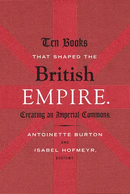 Diez libros que dieron forma al Imperio Británico: La creación de un patrimonio imperial - Ten Books That Shaped the British Empire: Creating an Imperial Commons