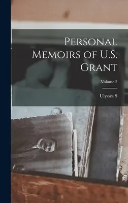 Memorias Personales de U. S. Grant; Volumen 2 - Personal Memoirs of U.S. Grant; Volume 2