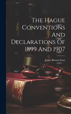 Las Convenciones y Declaraciones de La Haya de 1899 y 1907 - The Hague Conventions And Declarations Of 1899 And 1907