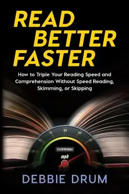 Leer Mejor Más Rápido: Cómo triplicar la velocidad de lectura y la comprensión sin leer deprisa, hojear ni saltarse nada - Read Better Faster: How to Triple Your Reading Speed and Comprehension Without Speed Reading, Skimming, or Skipping