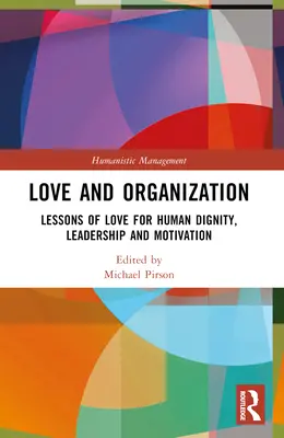 Amor y organización: Lecciones de amor a la dignidad humana, liderazgo y motivación - Love and Organization: Lessons of Love for Human Dignity, Leadership and Motivation