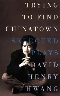 Tratando de encontrar Chinatown: The Selected Plays - Trying to Find Chinatown: The Selected Plays