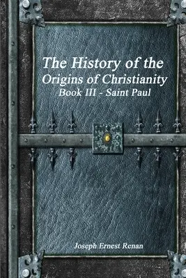 Historia de los orígenes del cristianismo: Libro III San Pablo - The History of the Origins of Christianity: Book III Saint Paul