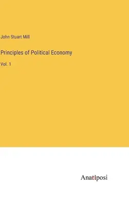 Principios de Economía Política: Vol. 1 - Principles of Political Economy: Vol. 1