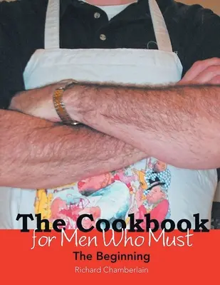 El Libro de Cocina para Hombres que Deben: El principio - The Cookbook for Men Who Must: The Beginning