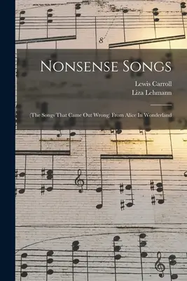 Nonsense Songs: (las canciones que salieron mal) de Alicia en el país de las maravillas - Nonsense Songs: (the Songs That Came Out Wrong) From Alice In Wonderland