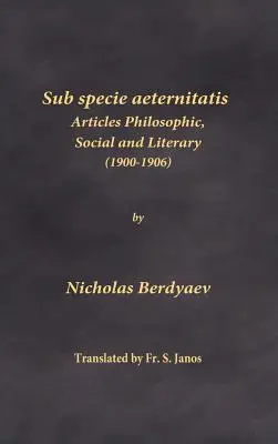 Sub specie aeternitatis: Artículos filosóficos, sociales y literarios (1900-1906) - Sub specie aeternitatis: Articles Philosophic, Social and Literary (1900-1906)