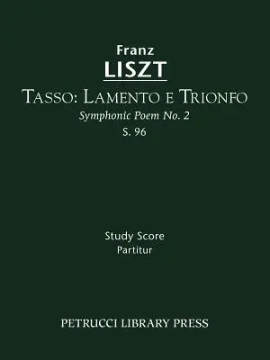 Tasso. Lamento e Trionfo, S.96: Partitura de estudio - Tasso. Lamento e Trionfo, S.96: Study score