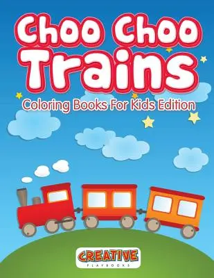 Choo Choo Trenes Para Colorear Edición Infantil - Choo Choo Trains Coloring Books For Kids Edition