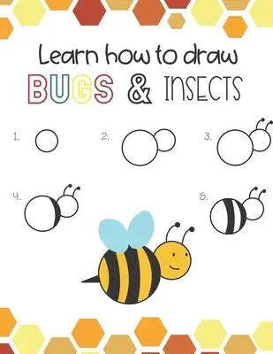 Aprende a Dibujar Insectos y Bichos: Diversión para niños y niñas, ¡Aprende a dibujar abejas, mariposas, saltamontes, libélulas y muchos animales más! - Learn How to Draw Insects and Bugs: Fun for boys and girls, Learn How to draw bumbe bees, butteflies, grasshopper, dragonflies and many more animals!