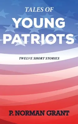 Cuentos de jóvenes patriotas: Doce relatos cortos - Tales of Young Patriots: Twelve Short Stories