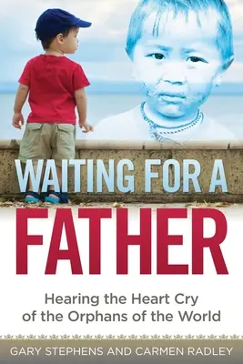 Esperando un padre: El clamor de los huérfanos del mundo - Waiting for a Father: Hearing the Heart-Cry of the Orphans of the World