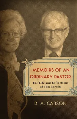 Memorias de un pastor corriente: Vida y reflexiones de Tom Carson - Memoirs of an Ordinary Pastor: The Life and Reflections of Tom Carson