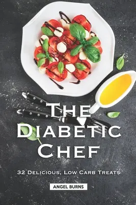 El Chef Diabético: 32 Deliciosos Platos Bajos en Carbohidratos - The Diabetic Chef: 32 Delicious, Low Carb Treats