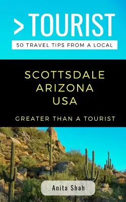 Greater Than a Tourist- Scottsdale Arizona USA: 50 consejos de viaje de un lugareño - Greater Than a Tourist- Scottsdale Arizona USA: 50 Travel Tips from a Local