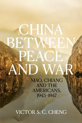 China entre la paz y la guerra: Mao, Chiang y los estadounidenses, 1945-1947 - China between Peace and War: Mao, Chiang and the Americans, 1945-1947