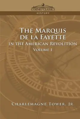 El Marqués de La Fayette en la Revolución Americana Volumen 1 - The Marquis de La Fayette in the American Revolution Volume 1