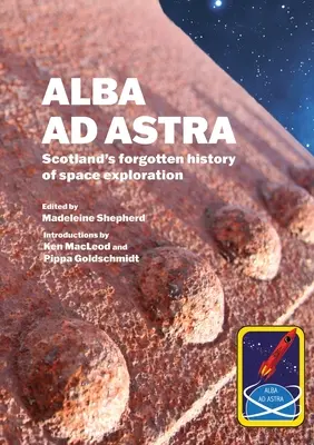 Alba ad Astra - La olvidada historia de la exploración espacial en Escocia - Alba ad Astra - Scotland's forgotten history of space exploration