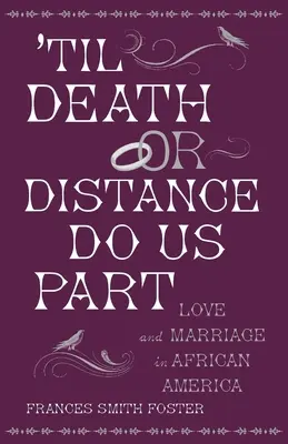 Hasta que la muerte o la distancia nos separen: Amor y matrimonio en la América africana - 'Til Death or Distance Do Us Part: Love and Marriage in African America