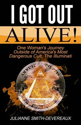 ¡I Got Out Alive! El viaje de una mujer fuera del culto más peligroso de Estados Unidos, los Illuminati - I Got Out Alive!: One Woman's Journey Outside of America's Most Dangerous Cult, The Illuminati