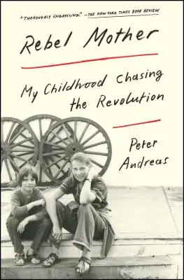 Madre rebelde: Mi infancia persiguiendo la revolución - Rebel Mother: My Childhood Chasing the Revolution