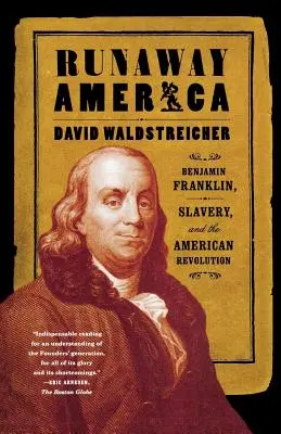 La América fugitiva: Benjamin Franklin, la esclavitud y la Revolución Americana - Runaway America: Benjamin Franklin, Slavery, and the American Revolution