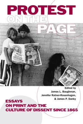 La protesta en la página: Ensayos sobre la imprenta y la cultura de la disidencia desde 1865 - Protest on the Page: Essays on Print and the Culture of Dissent since 1865