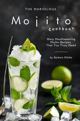 El Maravilloso Libro de Cocina del Mojito: Muchas Recetas de Mojitos Que Te Harán Agua la Boca - The Marvelous Mojito Cookbook: Many Mouthwatering Mojito Recipes That You Truly Need