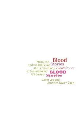 Historias de sangre: La menarquia y la política del cuerpo femenino en la sociedad estadounidense contemporánea - Blood Stories: Menarche and the Politics of the Female Body in Contemporary U.S. Society