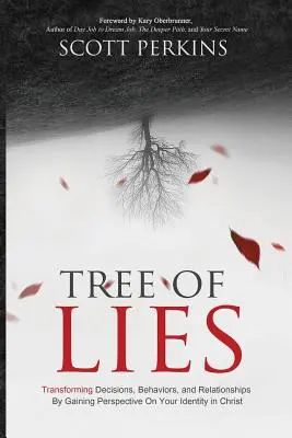 El Árbol de las Mentiras: Transformando Decisiones, Comportamientos y Relaciones Ganando Perspectiva Sobre Tu Identidad en Cristo - Tree of Lies: Transforming Decisions, Behaviors, and Relationships By Gaining Perspective On Your Identity in Christ