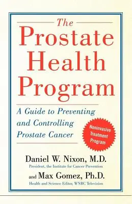 El programa de salud de la próstata: Una guía para prevenir y controlar el cáncer de próstata - The Prostate Health Program: A Guide to Preventing and Controlling Prostate Cancer