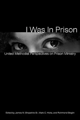 I Was in Prison: Perspectivas metodistas unidas sobre el ministerio penitenciario - I Was in Prison: United Methodist Perspectives on Prison Ministry