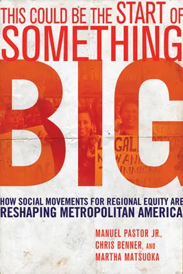 Este podría ser el comienzo de algo grande: Cómo los movimientos sociales por la equidad regional están reconfigurando la América metropolitana - This Could Be the Start of Something Big: How Social Movements for Regional Equity Are Reshaping Metropolitan America