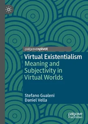Existencialismo virtual: Sentido y subjetividad en los mundos virtuales - Virtual Existentialism: Meaning and Subjectivity in Virtual Worlds