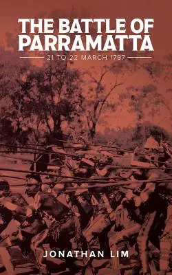 La batalla de Parramatta: del 21 al 22 de marzo de 1797 - The Battle of Parramatta: 21 to 22 March 1797