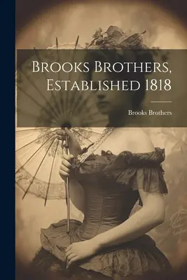 Brooks Brothers, fundada en 1818 ((Empresa) Brooks Brothers) - Brooks Brothers, Established 1818 ((Firm) Brooks Brothers)