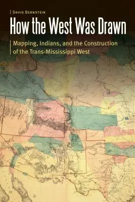 Cómo se dibujó el Oeste: Cartografía, indios y la construcción del Oeste Trans-Mississippi - How the West Was Drawn: Mapping, Indians, and the Construction of the Trans-Mississippi West