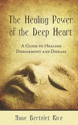 El Poder Curativo del Corazón Profundo: Guía para curar la desarmonía y la enfermedad - The Healing Power of the Deep Heart: A Guide to Healing Disharmony and Disease