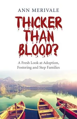 ¿Más espeso que la sangre? Una nueva mirada a la adopción, la acogida y las familias sustitutas - Thicker Than Blood?: A Fresh Look at Adoption, Fostering and Step Families