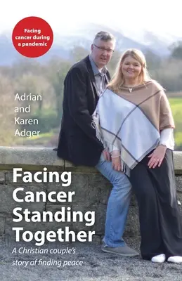 Frente al cáncer, juntos: La historia de una pareja cristiana que encuentra la paz - Facing Cancer, Standing Together: A Christian couple's story of finding peace